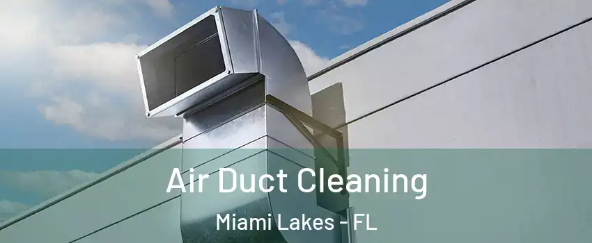  Air Duct Cleaning Miami Lakes - FL