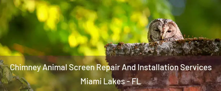  Chimney Animal Screen Repair And Installation Services Miami Lakes - FL