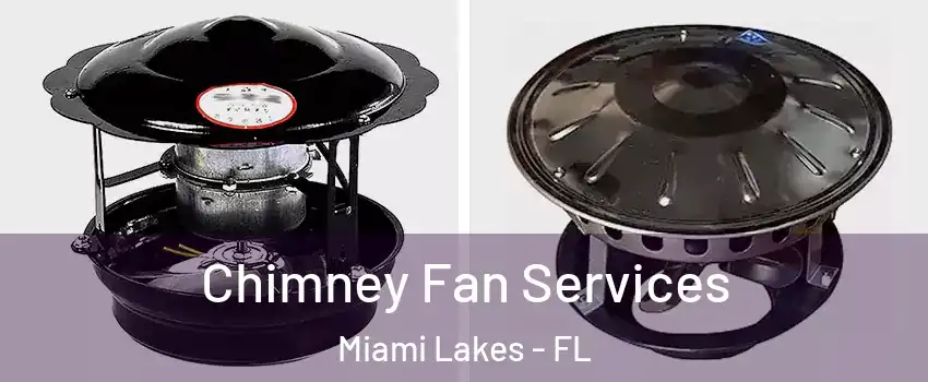  Chimney Fan Services Miami Lakes - FL