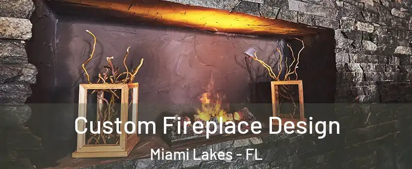  Custom Fireplace Design Miami Lakes - FL