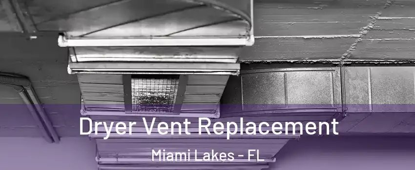  Dryer Vent Replacement Miami Lakes - FL