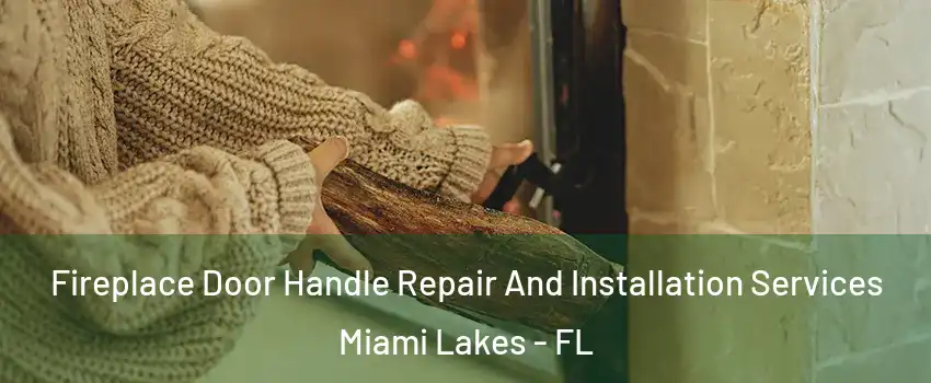  Fireplace Door Handle Repair And Installation Services Miami Lakes - FL