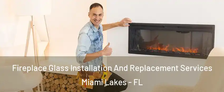  Fireplace Glass Installation And Replacement Services Miami Lakes - FL