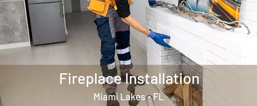  Fireplace Installation Miami Lakes - FL