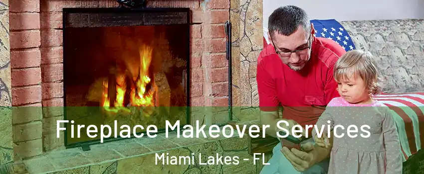  Fireplace Makeover Services Miami Lakes - FL