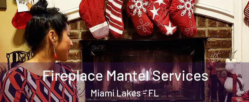  Fireplace Mantel Services Miami Lakes - FL