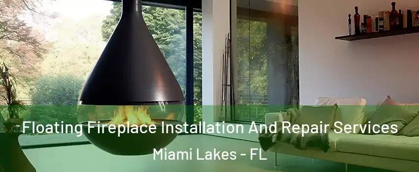  Floating Fireplace Installation And Repair Services Miami Lakes - FL