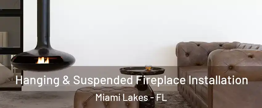  Hanging & Suspended Fireplace Installation Miami Lakes - FL