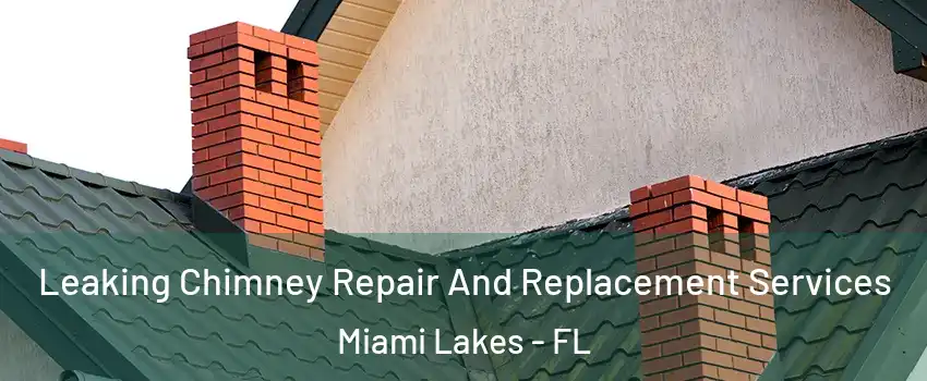  Leaking Chimney Repair And Replacement Services Miami Lakes - FL