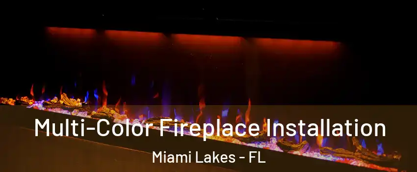  Multi-Color Fireplace Installation Miami Lakes - FL