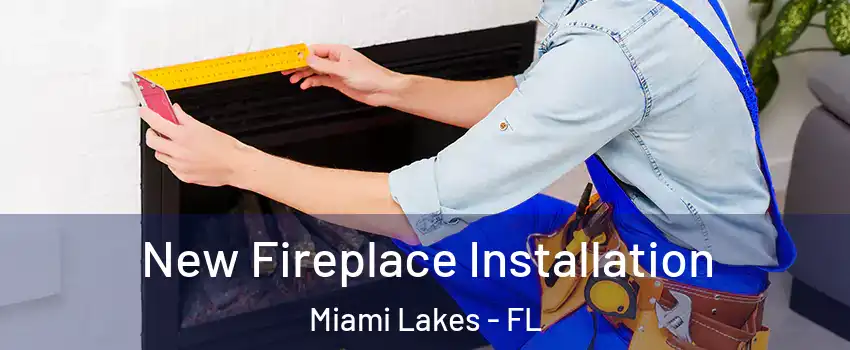  New Fireplace Installation Miami Lakes - FL