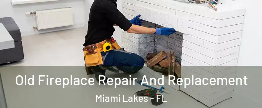  Old Fireplace Repair And Replacement Miami Lakes - FL