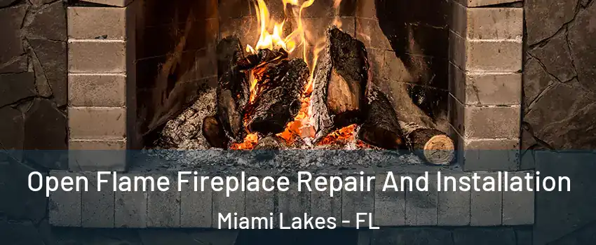 Open Flame Fireplace Repair And Installation Miami Lakes - FL