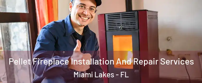  Pellet Fireplace Installation And Repair Services Miami Lakes - FL