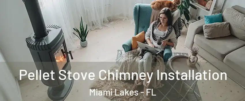  Pellet Stove Chimney Installation Miami Lakes - FL