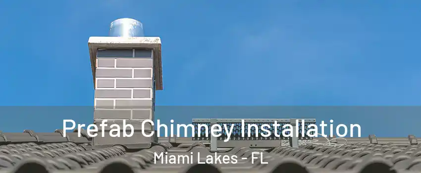  Prefab Chimney Installation Miami Lakes - FL