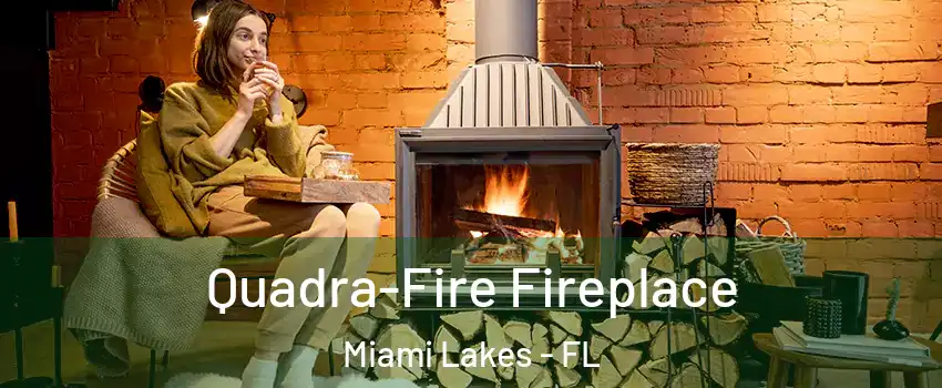  Quadra-Fire Fireplace Miami Lakes - FL