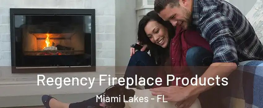  Regency Fireplace Products Miami Lakes - FL