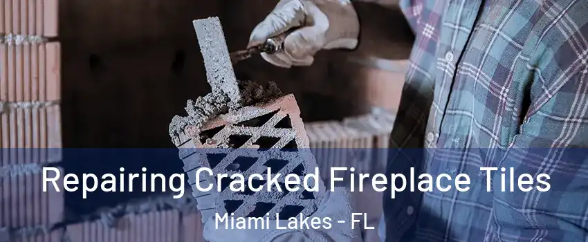  Repairing Cracked Fireplace Tiles Miami Lakes - FL