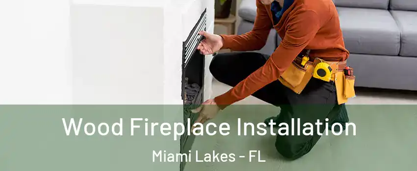  Wood Fireplace Installation Miami Lakes - FL