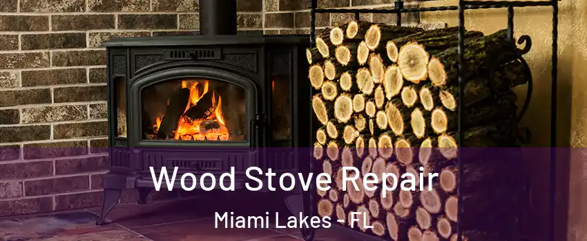  Wood Stove Repair Miami Lakes - FL